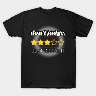 Don't judge, just accept! White letters on a black background and stars for rating, acceptance instead of criticism T-Shirt